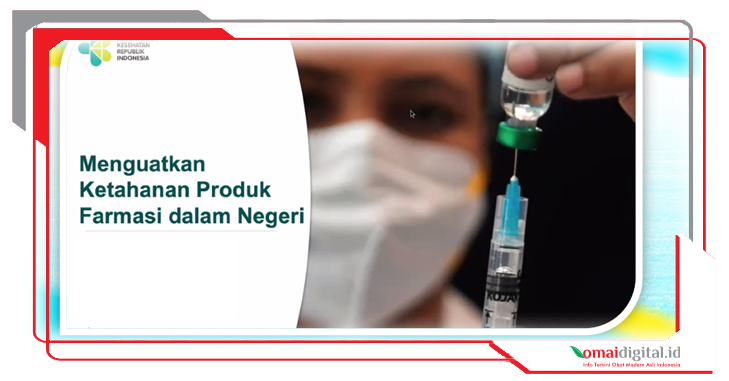Dukungan Kuat Pemerintah untuk Kemandirian Obat. Tingkatkan Penggunaan OMAI di Yankes